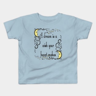 A Dream Is A Wish Your Heart Makes Kids T-Shirt